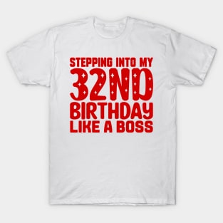 Stepping Into My 32nd Birthday Like A Boss T-Shirt